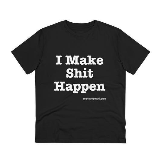 I Make Shit Happen - Organic T-shirt - Unisex