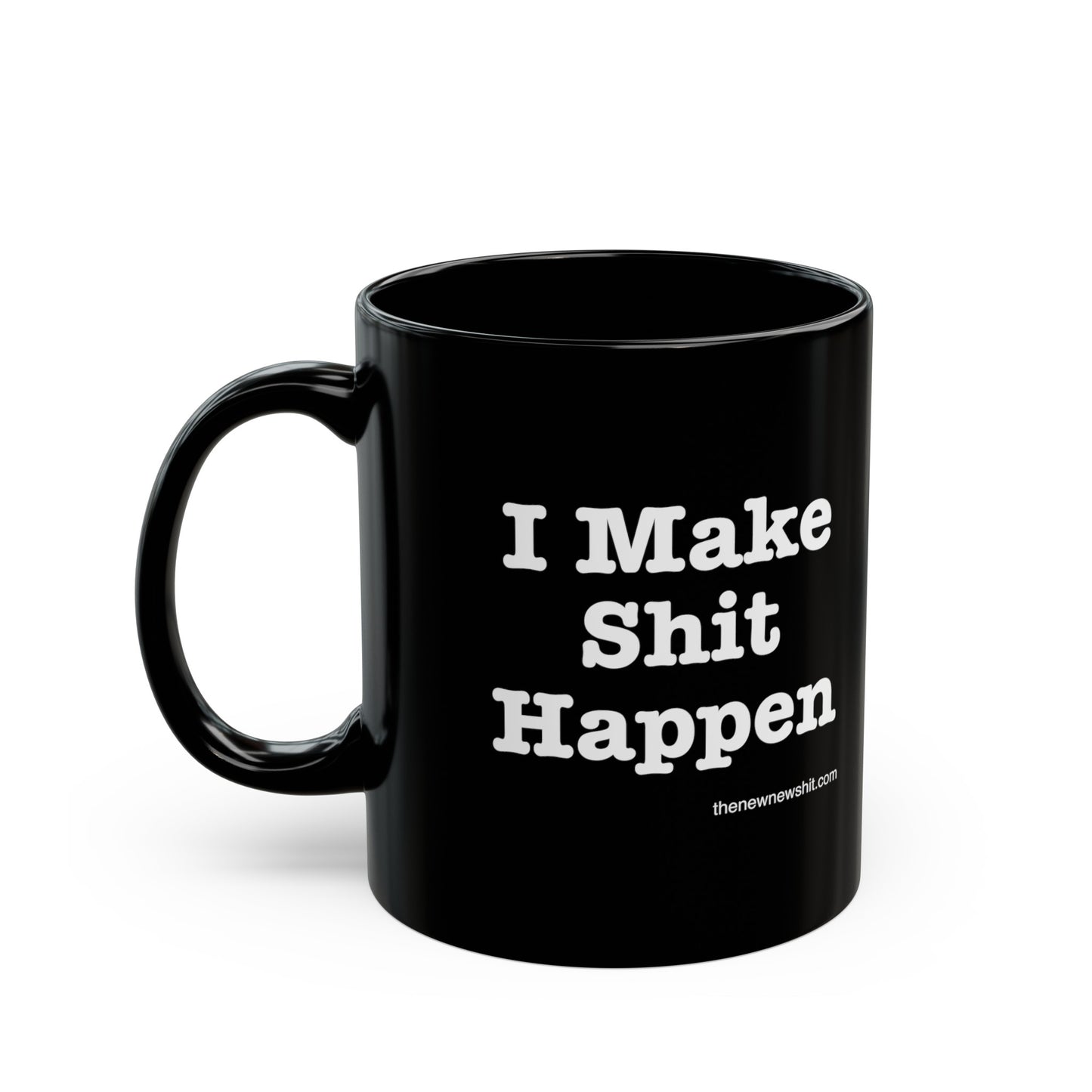 I Make Shit Happen - Black Mug (11oz, 15oz)