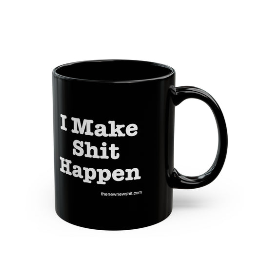 I Make Shit Happen - Black Mug (11oz, 15oz)