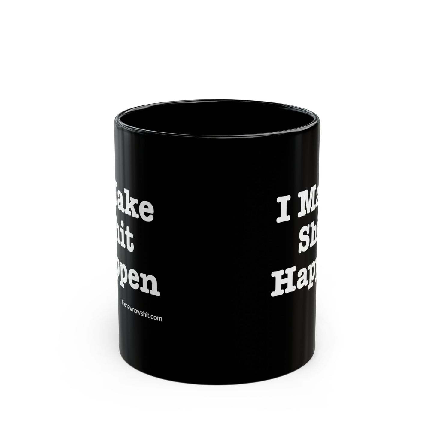 I Make Shit Happen - Black Mug (11oz, 15oz)